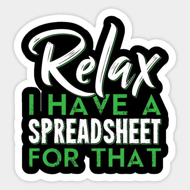 Relax I Have A Spreadsheet For That Funny Accountant CPA Analyst Sticker by Tee__Dot